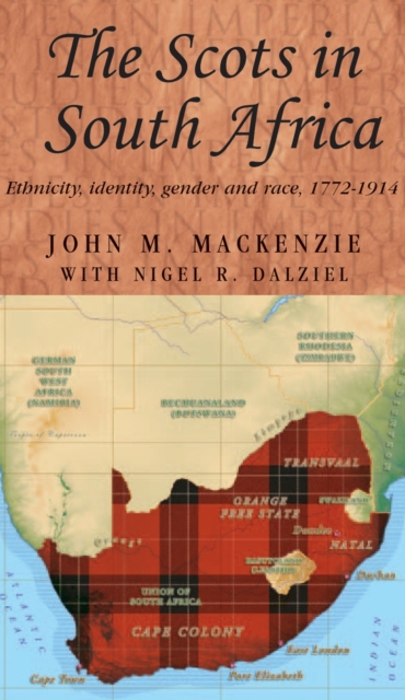 The Scots in South Africa : Ethnicity, identity, gender and race, 1772-1914, EPUB eBook