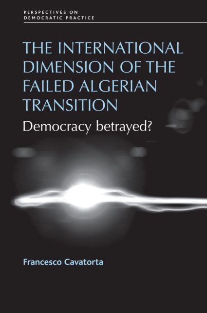 The International Dimension of the Failed Algerian Transition : Democracy Betrayed?, EPUB eBook