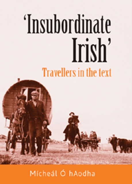 'Insubordinate Irish' : Travellers in the text, EPUB eBook