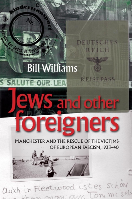 Jews and Other Foreigners : Manchester and the Rescue of the Victims of European Fascism, 1933–40, EPUB eBook