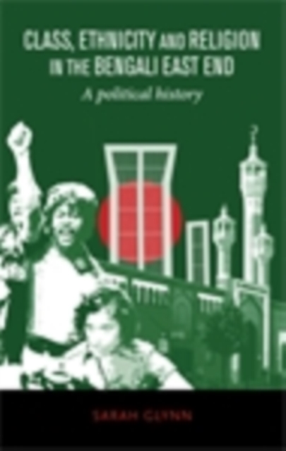 Class, ethnicity and religion in the Bengali East End : A political history, EPUB eBook
