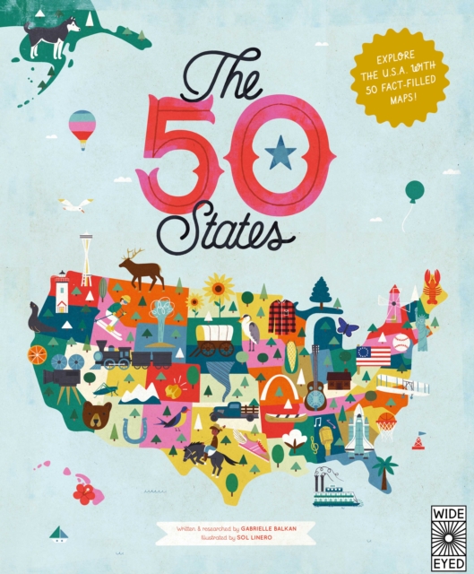 The 50 States : Explore the U.S.A. with 50 fact-filled maps! Volume 1, Hardback Book
