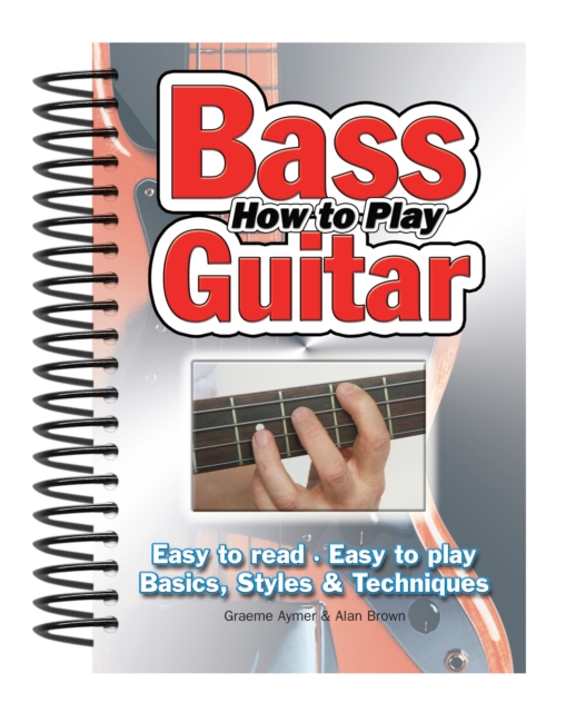 How To Play Bass Guitar : Easy to Read, Easy to Play; Basics, Styles & Techniques, Spiral bound Book