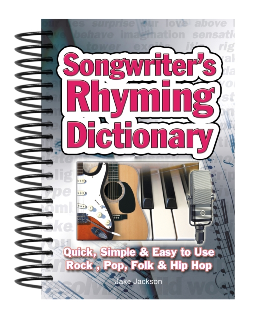 Songwriter's Rhyming Dictionary : Quick, Simple & Easy to Use; Rock, Pop, Folk & Hip Hop, Spiral bound Book