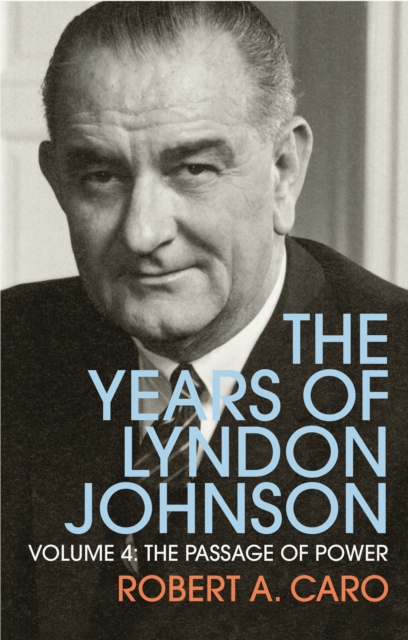 The Passage of Power : The Years of Lyndon Johnson (Volume 4), Paperback / softback Book