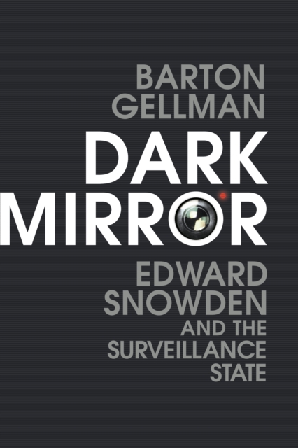 Dark Mirror : Edward Snowden and the Surveillance State, Hardback Book