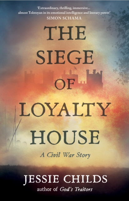 The Siege of Loyalty House : A new history of the English Civil War, Hardback Book