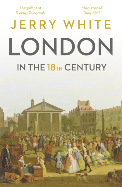 London In The Eighteenth Century : A Great and Monstrous Thing, Paperback / softback Book