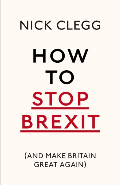 How To Stop Brexit (And Make Britain Great Again), Paperback / softback Book