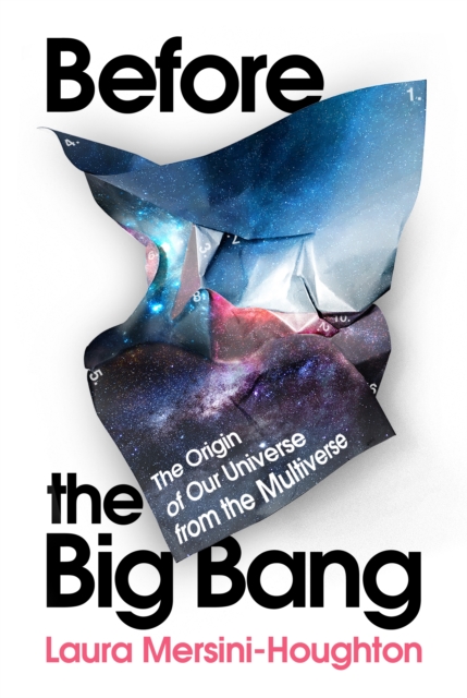 Before the Big Bang : The Origin of Our Universe from the Multiverse, Hardback Book