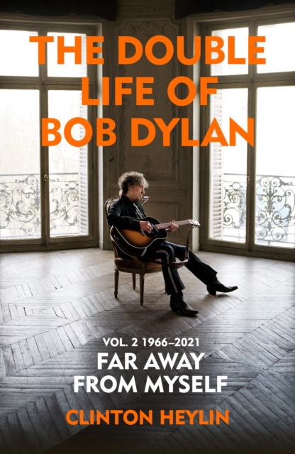 The Double Life of Bob Dylan Volume 2: 1966-2021 : ‘Far away from Myself’, Hardback Book