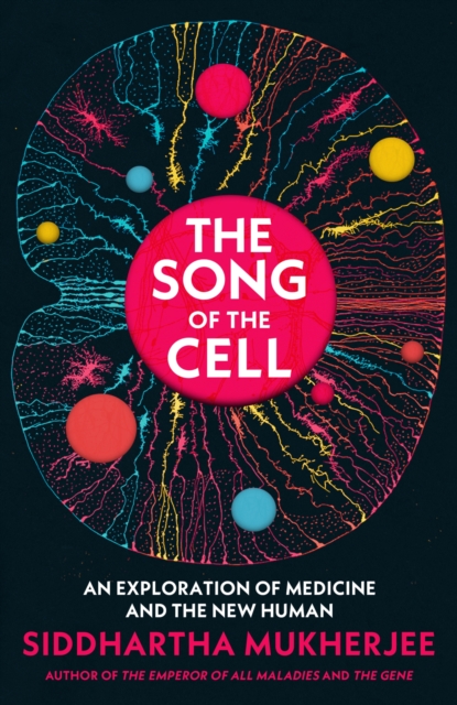 The Song of the Cell : An Exploration of Medicine and the New Human, Hardback Book