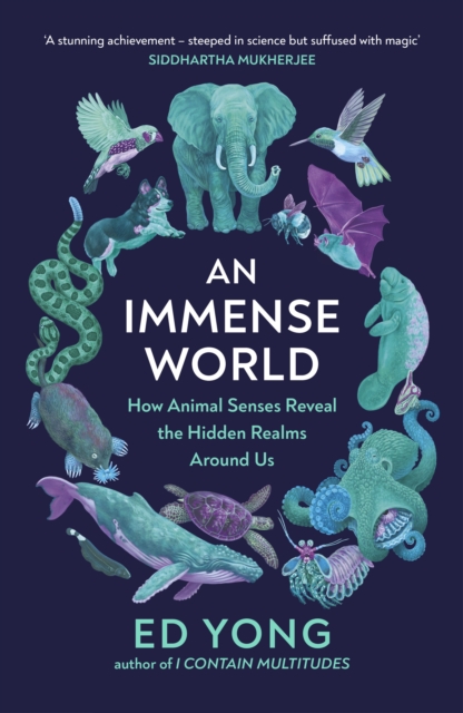 An Immense World : How Animal Senses Reveal the Hidden Realms Around Us (THE SUNDAY TIMES BESTSELLER), Hardback Book
