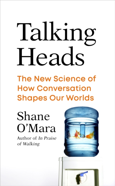 Talking Heads : The New Science of How Conversation Shapes Our Worlds, Hardback Book