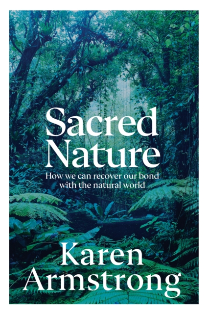 Sacred Nature : How we can recover our bond with the natural world, Hardback Book