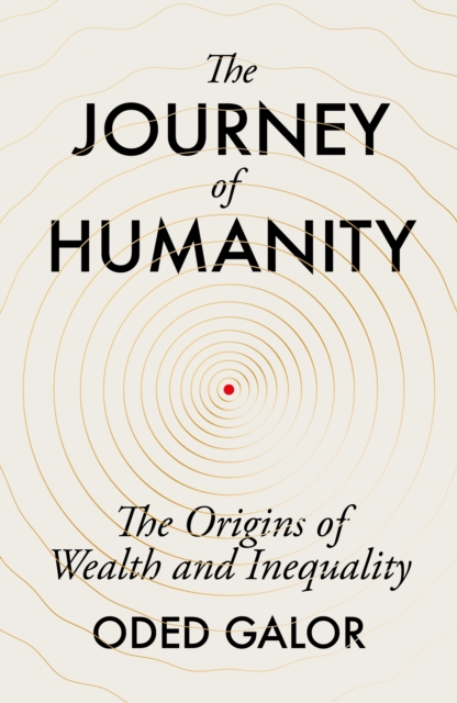 The Journey of Humanity : The Origins of Wealth and Inequality, Hardback Book