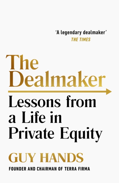 The Dealmaker : Lessons from a Life in Private Equity, Hardback Book