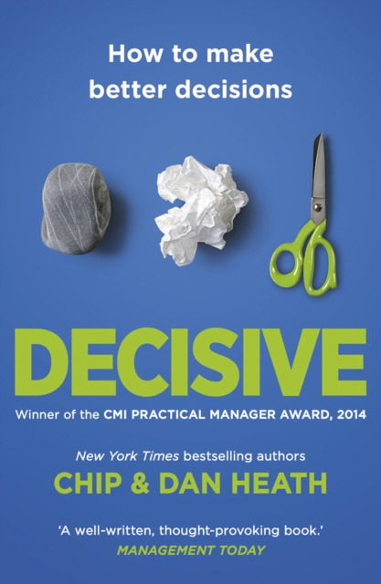 Decisive : How to Make Better Decisions, Paperback / softback Book