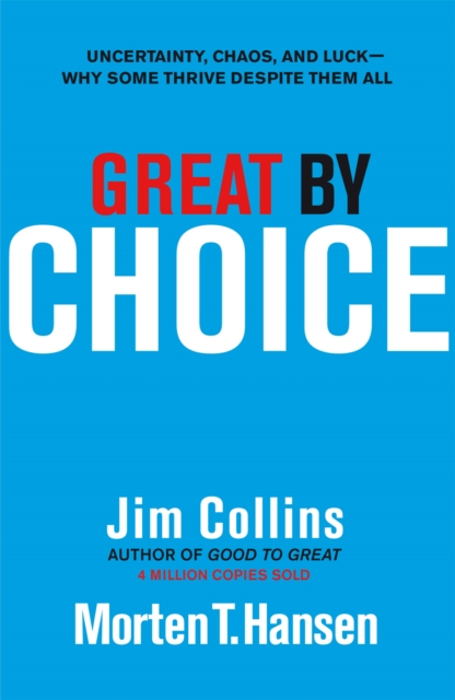 Great by Choice : Uncertainty, Chaos and Luck - Why Some Thrive Despite Them All, Hardback Book