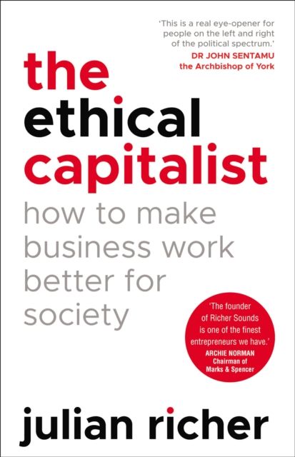The Ethical Capitalist: How to Make Business Work Better for Society, Paperback / softback Book