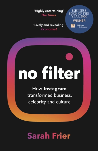 No Filter : The Inside Story of Instagram – Winner of the FT Business Book of the Year Award, Paperback / softback Book