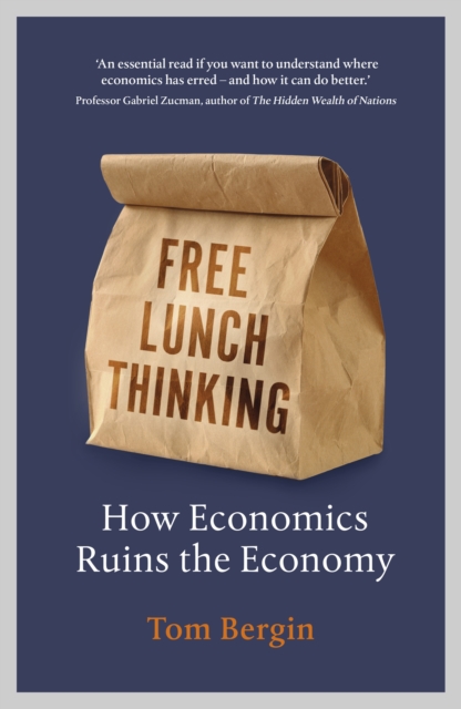 Free Lunch Thinking : 8 Economic Myths and Why Politicians Fall for Them, Hardback Book