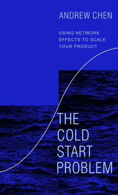 The Cold Start Problem : Using Network Effects to Scale Your Product, Hardback Book