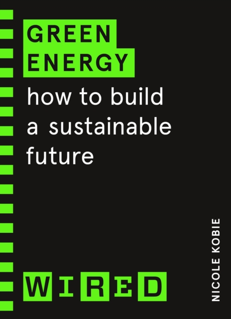 Green Energy (WIRED guides) : How to build a sustainable future, Paperback / softback Book