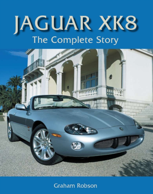 Jaguar XK8 : The Complete Story, Hardback Book