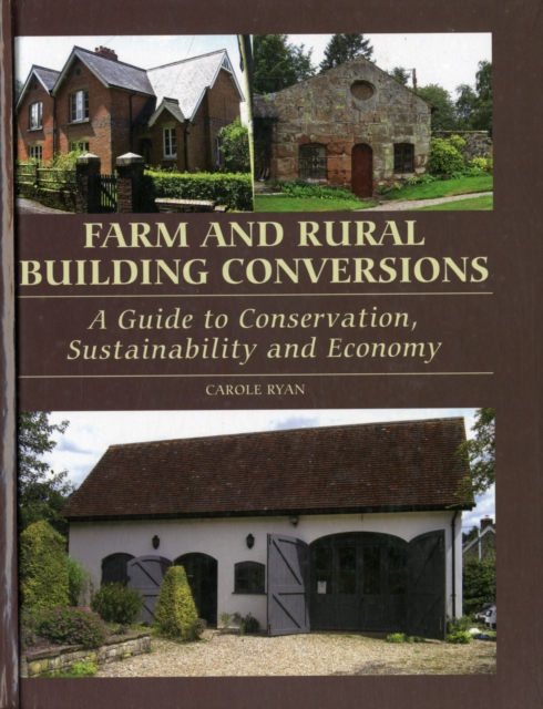 Farm and Rural Building Conversions : A Guide to Conservation, Sustainability and Economy, Hardback Book
