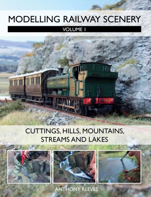 Modelling Railway Scenery : Volume 1 - Cuttings, Hills, Mountains, Streams and Lakes, Paperback / softback Book