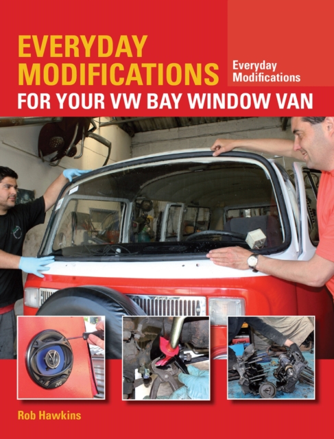 Everyday Modifications for Your VW Bay Window Van : How to Make Your Classic Van Easier to Live With and Enjoy, Paperback / softback Book