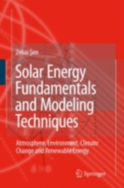 Solar Energy Fundamentals and Modeling Techniques : Atmosphere, Environment, Climate Change and Renewable Energy, PDF eBook