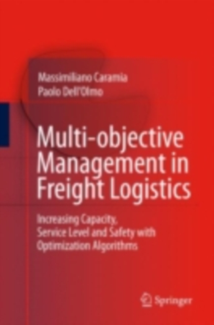 Multi-objective Management in Freight Logistics : Increasing Capacity, Service Level and Safety with Optimization Algorithms, PDF eBook