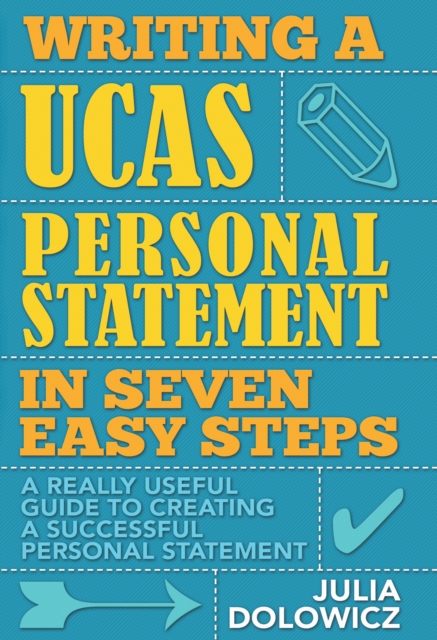 Writing a UCAS Personal Statement in Seven Easy Steps : A really useful guide to creating a successful personal statement, EPUB eBook