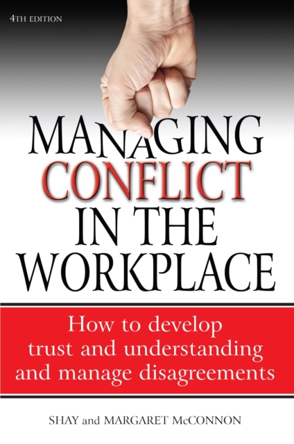 Managing Conflict in the Workplace 4th Edition : How to Develop Trust and Understanding and Manage Disagreements, EPUB eBook