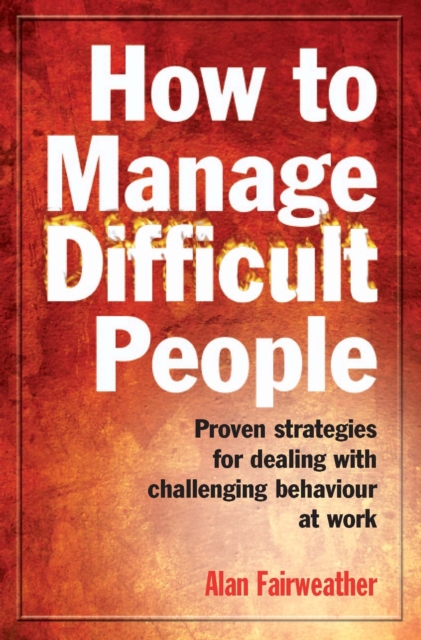 How to Manage Difficult People : Proven Strategies for Dealing with Challenging Behaviour at Work, EPUB eBook