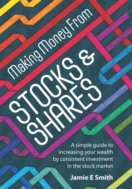 Making Money From Stocks and Shares : A simple guide to increasing your wealth by consistent investment in the stock market, EPUB eBook
