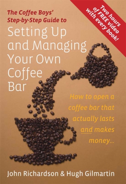 The Coffee Boys' Step-by-Step Guide to Setting Up and Managing Your Own Coffee Bar : How to open a coffee bar that actually lasts and makes makes money, EPUB eBook