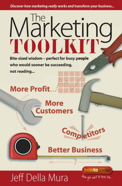 The Marketing Toolkit : Bite-sized wisdom - perfect for busy people who would sooner be succeeding, not reading, EPUB eBook