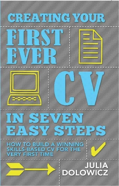 Creating Your First Ever CV in Seven Easy Steps : How to build a winning skills-based CV for the very first time, EPUB eBook