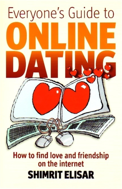 Everyone's Guide to Online Dating : How to find love and friendship on the internet, EPUB eBook