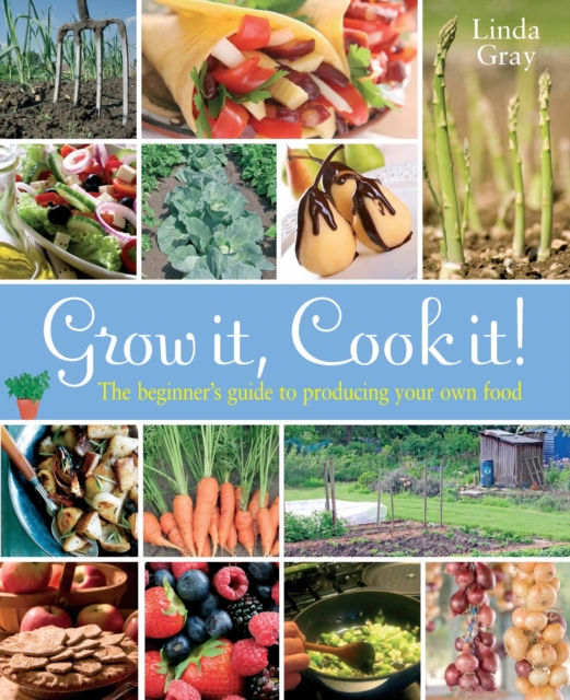 Grow It, Cook It! : The beginner's guide to producing your own food, EPUB eBook
