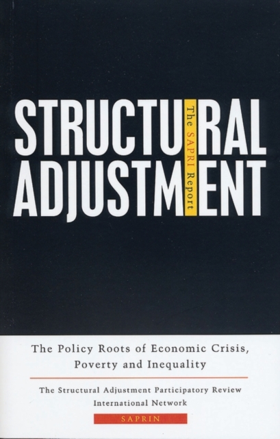 Structural Adjustment : The SAPRI Report: The Policy Roots of Economic Crisis, Poverty and Inequality, PDF eBook