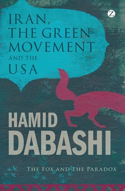 Iran, the Green Movement and the USA : The Fox and the Paradox, PDF eBook