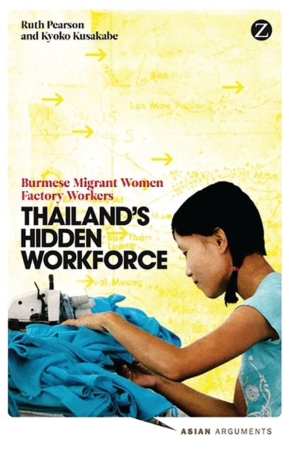 Thailand's Hidden Workforce : Burmese Migrant Women Factory Workers, PDF eBook