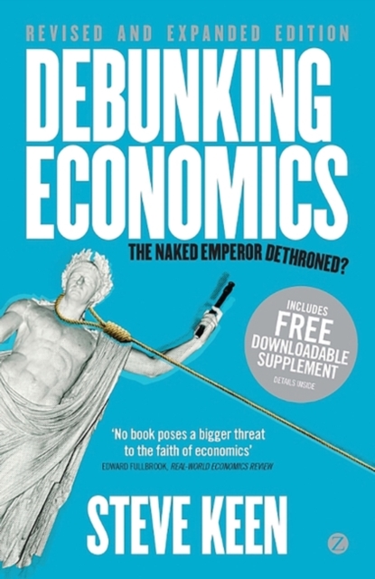 Debunking Economics : The Naked Emperor Dethroned?, EPUB eBook