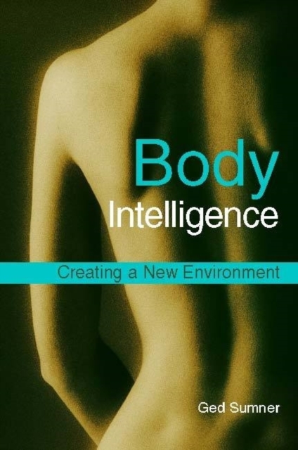 Body Intelligence : Creating a New Environment, Paperback / softback Book