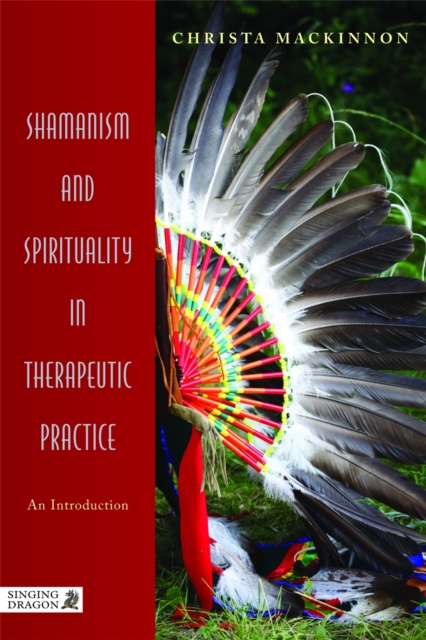 Shamanism and Spirituality in Therapeutic Practice : An Introduction, Paperback / softback Book