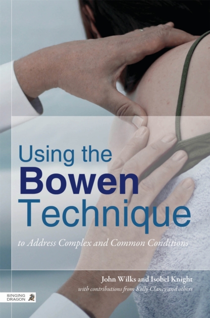 Using the Bowen Technique to Address Complex and Common Conditions, Paperback / softback Book